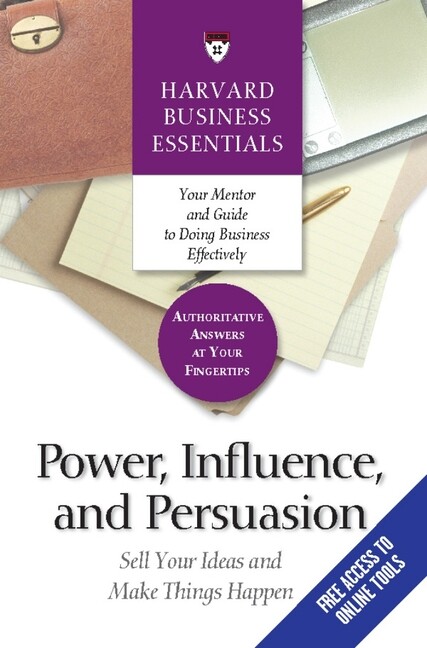 Power, Influence, and Persuasion: Sell Your Ideas and Make Things