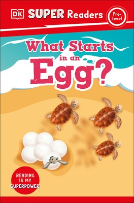 Dk Super Readers What Starts In An Egg?