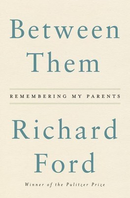Between Them: Remembering My Parents By Ford, Richard Richard Fo