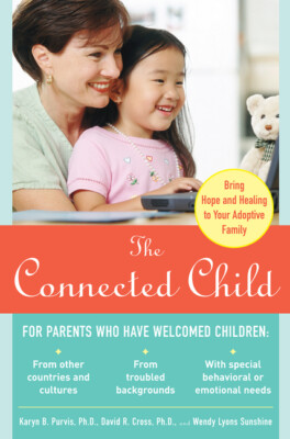 The Connected Child: Bring Hope And Healing To Your Adoptive Family