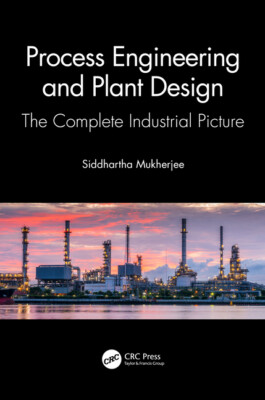 Process Engineering And Plant Design: The Complete Industrial Picture