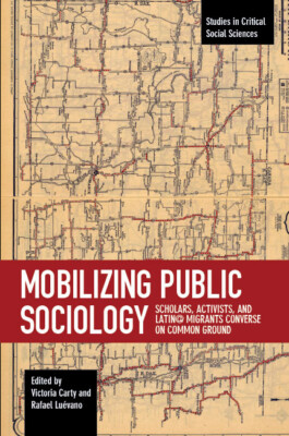 Mobilizing Public Sociology: Scholars, Activists, And Latin  Migrants Conve...