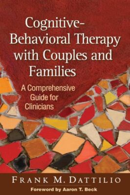Cognitive-Behavioral Therapy with Couples and Families: A Comprehensive Guid...