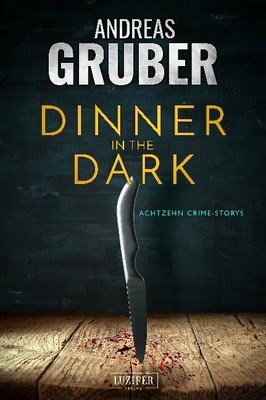 Dinner in the Dark Gruber, Andreas Andreas Gruber Erzählbände