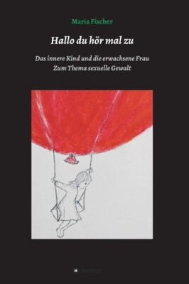 Hallo Du H?R Mal Zu: Das Innere Kind Und Die Erwachsene Frau