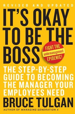 It's Okay to Be the Boss: The Step-By-Step Guide to Becoming the Manager Your Em