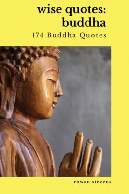 Wise Quotes - Buddha (174 Buddha Quotes): Eastern Philosophy Quote Collecti...