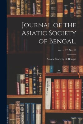 Journal Of The Asiatic Society Of Bengal ; N S  V  17, No  16