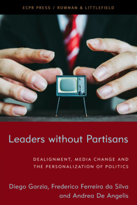Leaders Without Partisans: Dealignment, Media Change, And The Personalizati...