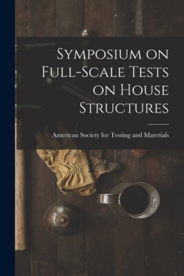 Symposium On Full-Scale Tests On House Structures