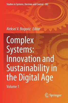 Complex Systems: Innovation And Sustainability In The Digital Age: Volume 1