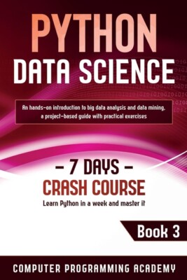 Python Data Science: Learn Python In A Week And Master It  An Hands-On Intr...