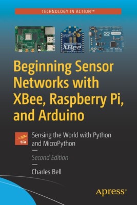 Beginning Sensor Networks with Xbee, Raspberry Pi, and Arduino: Sensing the...