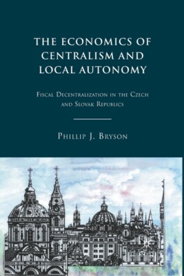 The Economics of Centralism and Local Autonomy: Fiscal Decentralization in ...