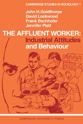 The Affluent Worker: Industrial Attitudes and Behaviour Goldthorpe Lockwood