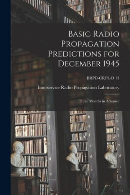 Basic Radio Propagation Predictions For December 1945: Three Months In Adva...