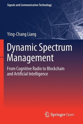 Dynamic Spectrum Management: From Cognitive Radio To Blockchain And Artific...