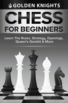 Best Quality Chess For Beginners - Learn The Rules, Strategy, Openings, Queen's Gambit A...