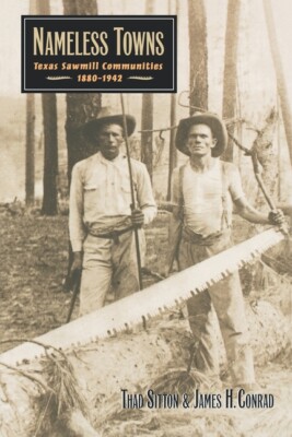 Nameless Towns: Texas Sawmill Communities, 1880-1942