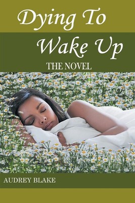 Dying To Wake Up: The Novel