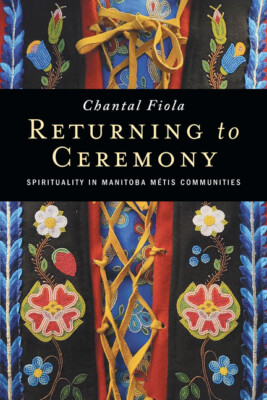Returning To Ceremony: Spirituality In Manitoba M?Tis Communities