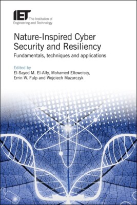 Nature-Inspired Cyber Security And Resiliency: Fundamentals, Techniques And...