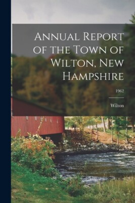 Annual Report Of The Town Of Wilton, New Hampshire; 1962
