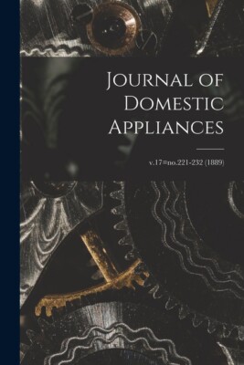 Journal Of Domestic Appliances; V 17=No 221-232 (1889)