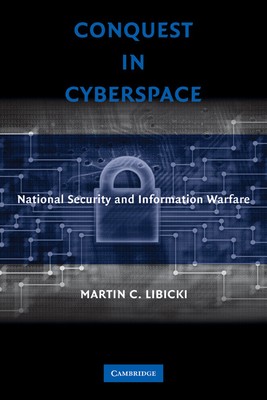 Conquest in Cyberspace National Security and Information Warfare Libicki
