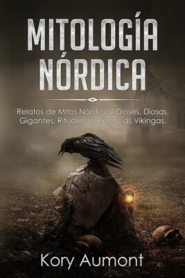 Mitolog?A N?Rdica: Relatos De Mitos N?Rdicos, Dioses, Diosas, Gigantes, Rit...