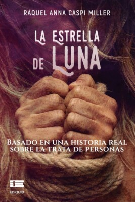 La Estrella De Luna: Basado En Una Historia Real Sobre La Trata De Personas