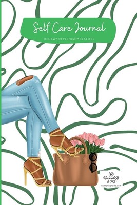 Self Care Journal By Hannah B And Me: Renew Replenish And Restore