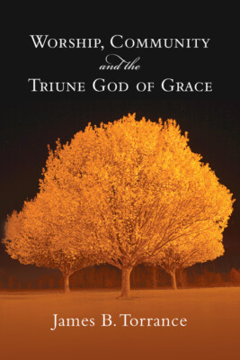 Worship, Community And The Triune God Of Grace