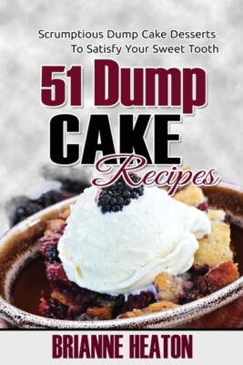 51 Dump Cake Recipes: Scrumptious Dump Cake Desserts To Satisfy Your Sweet ...