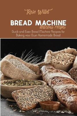 Bread Machine Delicious Recipes: Quick And Easy Bread Machine Recipes For B...