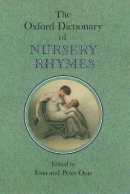 The Oxford Dictionary of Nursery Rhymes￼ The Oxford Dictionary of Nursery Rhymes: Iona And Peter Opie
