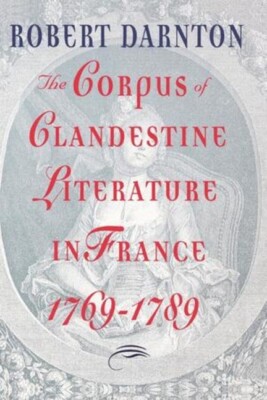 The Corpus Of Clandestine Literature In France, 1769-1789