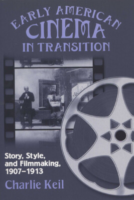 Early American Cinema In Transition: Story, Style, And Filmmaking, 1907A 19...