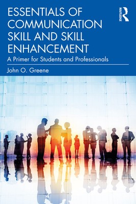 Essentials Of Communication Skill And Skill Enhancement: A Primer For Stude...