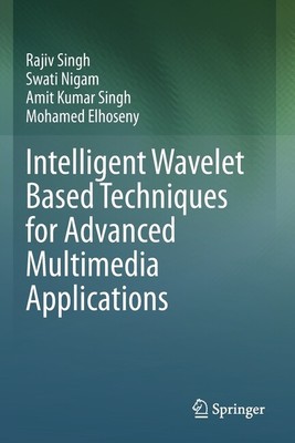 Intelligent Wavelet Based Techniques For Advanced Multimedia Applications