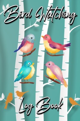 Bird Watching Log Book: Gifts For Birdwatchers Birdwatching Lovers - Log Wi...