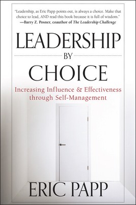 Leadership By Choice: Increasing Influence And Effectiveness Through Self-M...
