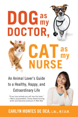 Dog As My Doctor, Cat As My Nurse: An Animal Lover's Guide To A Healthy, Ha...