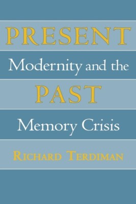 Present Past: Modernity And The Memory Crisis