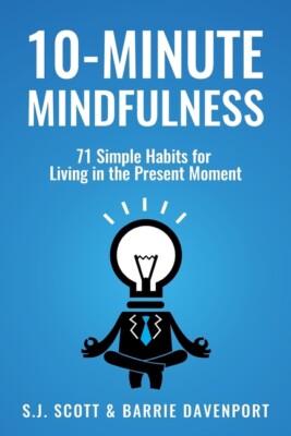10-Minute Mindfulness: 71 Habits For Living In The Present Moment