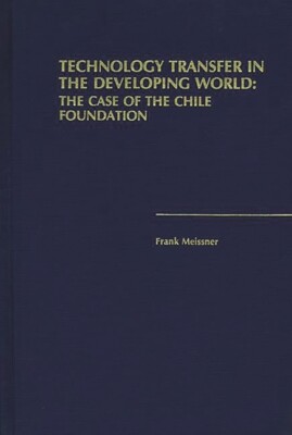Technology Transfer In The Developing World: The Case Of The Chile Foundati...