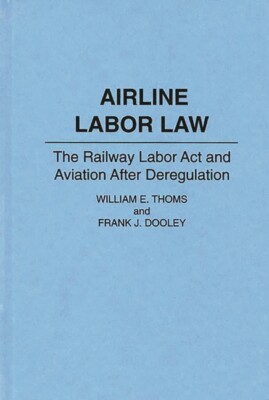 Airline Labor Law: The Railway Labor Act And Aviation After Deregulation