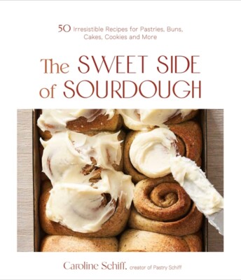 Sweet Sourdough: 60 Delightful Recipes For Pastries, Breads, Buns, Cookies ...