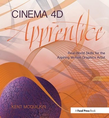 Cinema 4D Apprentice: Real-World Skills for the Aspiring Motion Graphics Art...