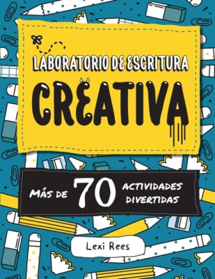 Laboratorio De Escritura Creativa: M?S De 70 Actividades Divertidas